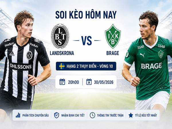 Nhận định hôm nay Landskrona với Brage ngày 30/05 chính xác